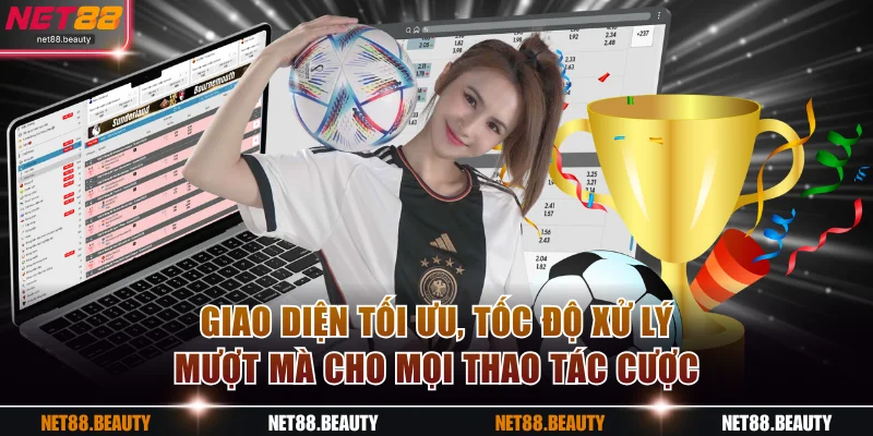 Giao diện tối ưu, tốc độ xử lý mượt mà cho mọi thao tác cược